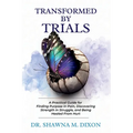 Transformed by Trials: A Practical Guide for Finding Purpose in Pain, Discovering Strength in Struggle, and Being Healed From Hurt - Paperback