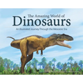 The Amazing World of Dinosaurs: An Illustrated Journey Through the Mesozoic Era - Paperback