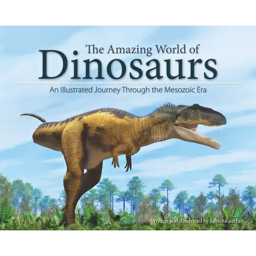The Amazing World of Dinosaurs: An Illustrated Journey Through the Mesozoic Era - Paperback