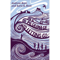A Pilgrimage Into Letting Go: Helping Parents and Pastors Embrace the Uncontrollable - Paperback