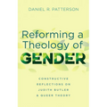 Reforming a Theology of Gender: Constructive Reflections on Judith Butler and Queer Theory - Paperback