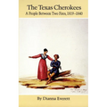 The Texas Cherokees: A People Between Two Fires, 1819-1840 Volume 203 - Paperback