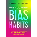 Overcoming Bias Habits: An Evidence-Based Guide to Creating a Joyfully Inclusive World - Hardcover