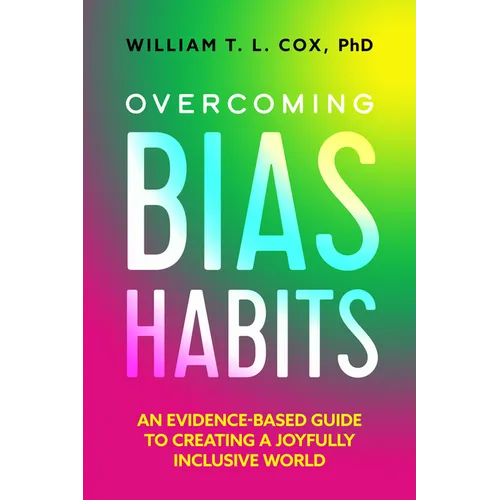 Overcoming Bias Habits: An Evidence-Based Guide to Creating a Joyfully Inclusive World - Hardcover