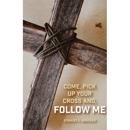 Come, Pick up Your Cross And, Follow Me - Paperback