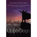 Upperdogs: Christians Have the Advantage. It's Time to Take It - Paperback