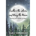 Gather the Stars and Hang the Moon: Poems and Short Stories - Paperback
