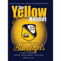 The Yellow Helmet: : United States Navy Blue Angels Flight Helmets History-Development-Evolution - Hardcover
