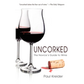 Uncorked: The Novice's Guide to Wine - Hardcover
