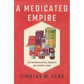 A Medicated Empire: The Pharmaceutical Industry and Modern Japan - Paperback