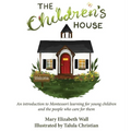 The Children's House: An introduction to Montessori learning for young children and the people who care for them - Hardcover