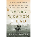 Every Weapon I Had: A Vietnam Vet's Long Road to the Medal of Honor - Hardcover