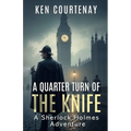 A Quarter Turn of the Knife: A Sherlock Holmes Adventure - Paperback