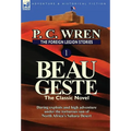 The Foreign Legion Stories 1: Beau Geste: Daring Exploits and High Adventure Under the Torturous Sun of North Africa's Sahara Desert - Hardcover