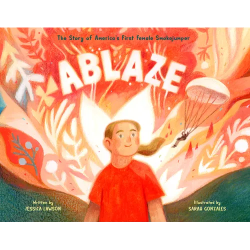 Ablaze: The Story of America's First Female Smokejumper - Hardcover