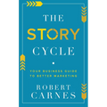 The Story Cycle: Your Business Guide to Better Marketing - Paperback