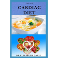 The New Cardiac Diet: Dietary Advice On Managing Heart Health With Delicious Recipes and a Meal Plan - Paperback