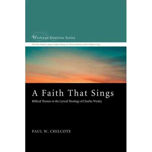 A Faith That Sings: Biblical Themes in the Lyrical Theology of Charles Wesley - Hardcover