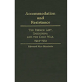 Accommodation and Resistance: The French Left, Indochina and the Cold War, 1944-1954 - Hardcover
