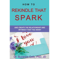 How To Rekindle That Spark... & Create The Relationship & Intimacy That You Want - Paperback