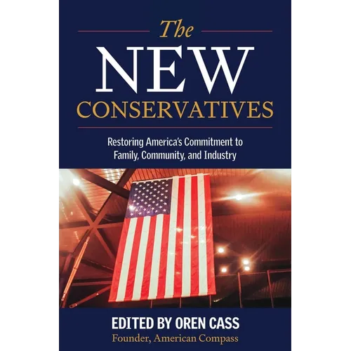The New Conservatives: Restoring America's Commitment to Family, Community, and Industry - Hardcover