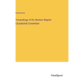 Proceedings of the Western Baptist Educational Convention - Hardcover