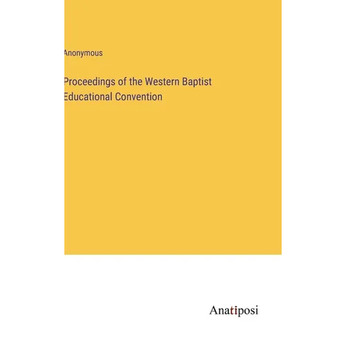 Proceedings of the Western Baptist Educational Convention - Hardcover