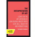 Interpretation of Art: Essays on the Art Criticism of John Ruskin, Walter Pater, Clive Bell, Roger Fry, and Herbert Read - Paperback