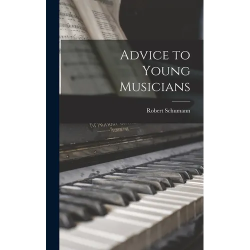 Advice to Young Musicians - Hardcover
