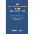AI Implementation and Innovation: Advanced Strategies for Successfully Adopting and Leveraging AI in Your Organisation - Paperback