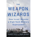 The Weapon Wizards: How Israel Became a High-Tech Military Superpower - Paperback