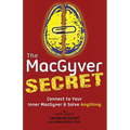 The MacGyver Secret: Connect to Your Inner MacGyver And Solve Anything - Paperback