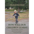 How Will Our Children Learn? Choosing Better Schools: Educational Excellence in Every Postcode - Paperback