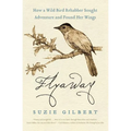 Flyaway: How a Wild Bird Rehabber Sought Adventure and Found Her Wings - Paperback
