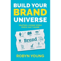 Build Your Brand Universe: Crafting a Unique World People Can't Ignore - Paperback