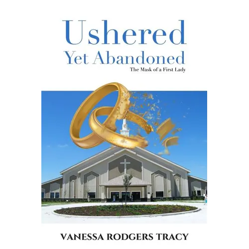 Ushered Yet Abandoned: The Mask of a First Lady - Paperback
