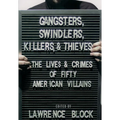 Gangsters, Swindlers, Killers, and Thieves: The Lives and Crimes of Fifty American Villains - Hardcover