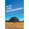 WTF are Boundaries: Good times, Bad times, and Narcissistic Abuse - Paperback