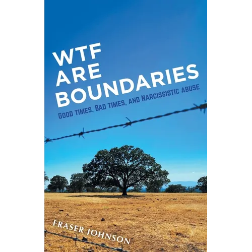 WTF are Boundaries: Good times, Bad times, and Narcissistic Abuse - Paperback