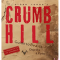 Crumb Hill: A Guide to Beasts, Objects, and Folks - Hardcover