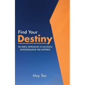 Find Your Destiny: Ten Simple Approaches to Successful Entrepreneurship and Happiness - Paperback
