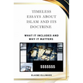 Timeless Essays About Islam and its Doctrine: What It Includes and Why It Matters - Paperback