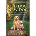 Old Dog, New Dog: Supporting Your Aging Best Friend and Welcoming a New One - Paperback