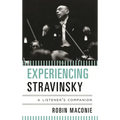 Experiencing Stravinsky: A Listener's Companion - Hardcover