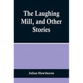 The Laughing Mill, and Other Stories - Paperback