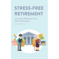 Stress-Free Retirement: Living the Millionaire Life After Retirement - Paperback