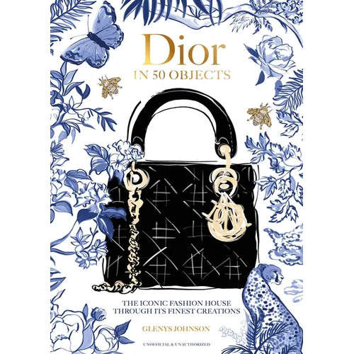 Dior in 50 Objects: The Iconic Fashion House Through Its Finest Creations - Hardcover