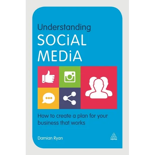 Understanding Social Media: How to Create a Plan for Your Business That Works - Paperback