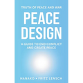 Peace Design: A Guide to End Conflict and Create Peace - Paperback