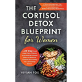 The Cortisol Detox Blueprint for Women: A 28-Day Dual Meal Plan-Classic and Mediterranean Diets to Balance Cortisol, Burn Belly Fat, and Sleep Better - Hardcover